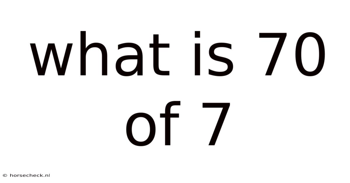 What Is 70 Of 7