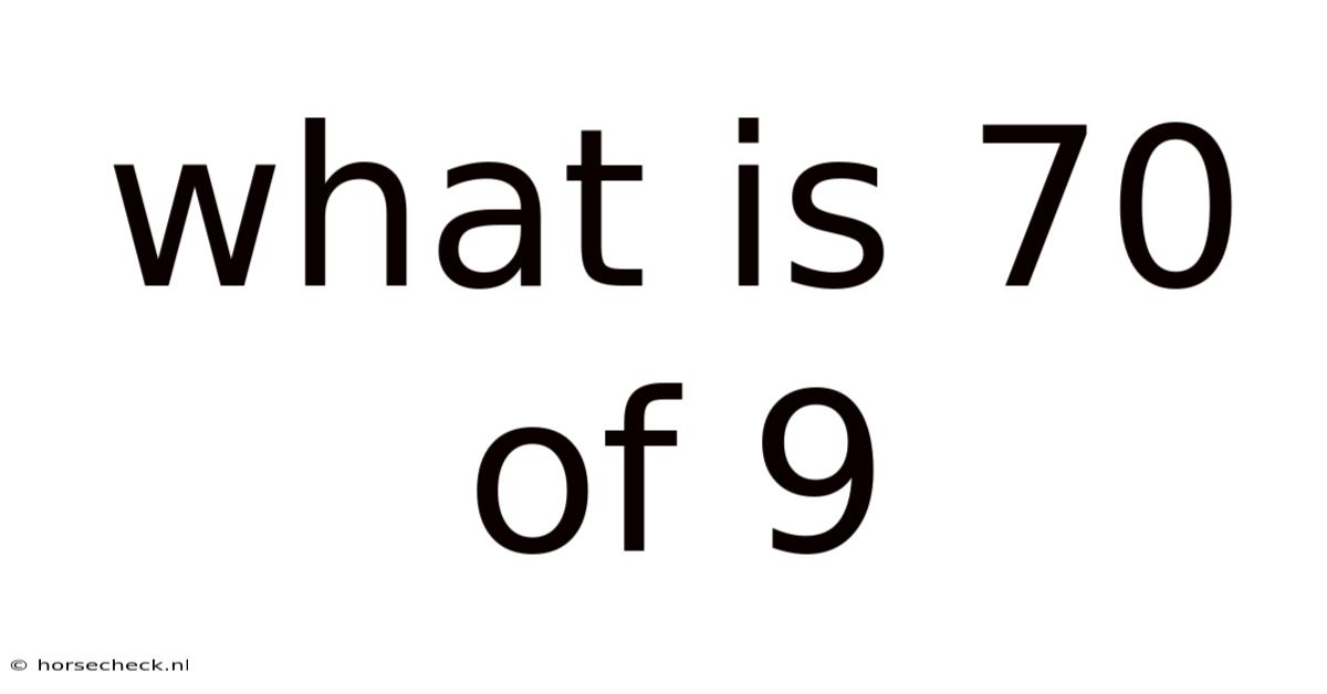 What Is 70 Of 9