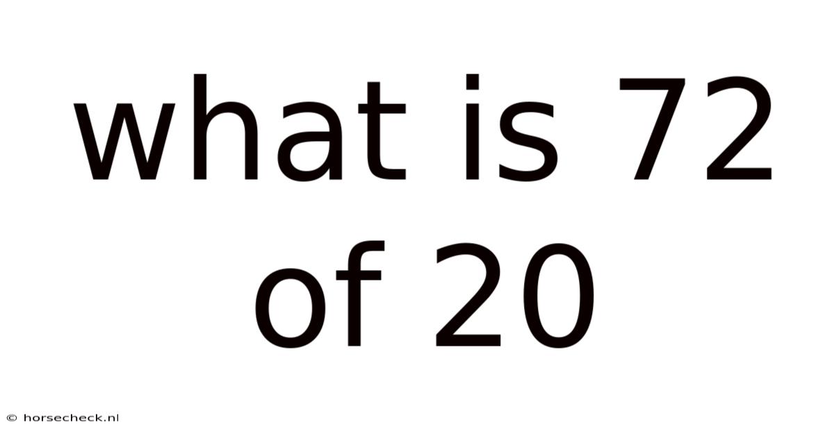 What Is 72 Of 20