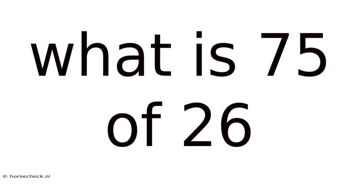 What Is 75 Of 26