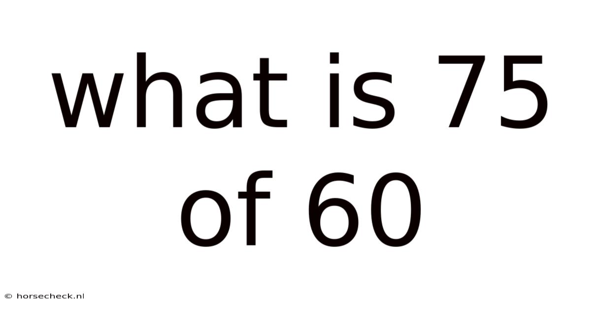 What Is 75 Of 60