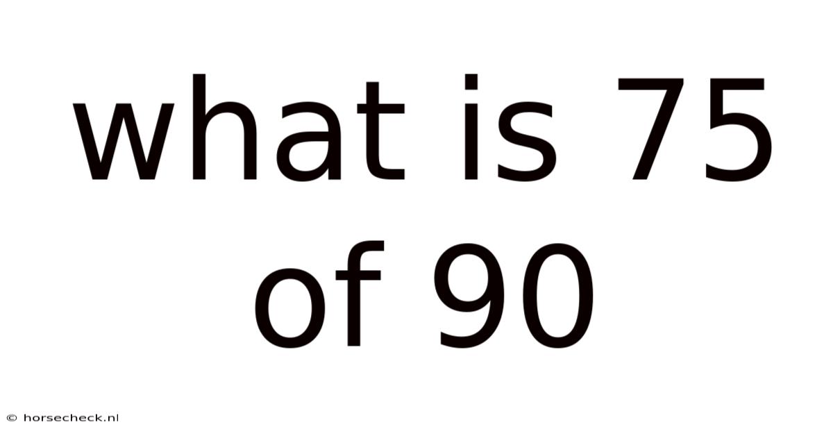 What Is 75 Of 90