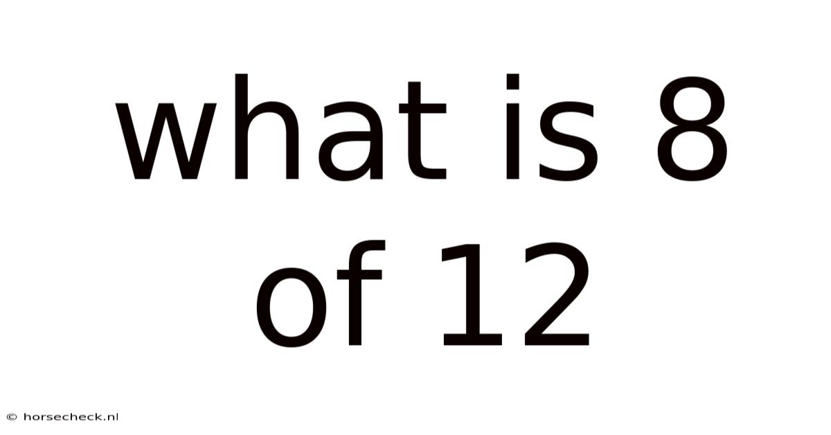 What Is 8 Of 12