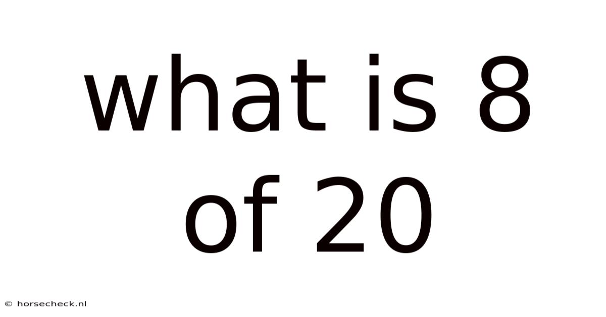 What Is 8 Of 20