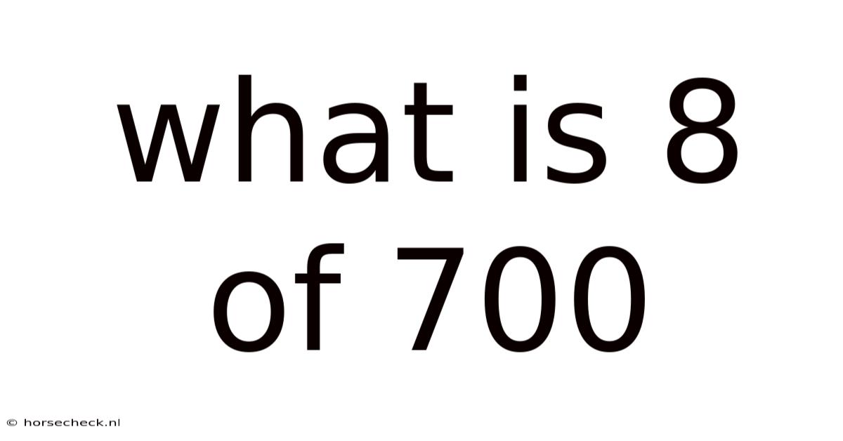 What Is 8 Of 700