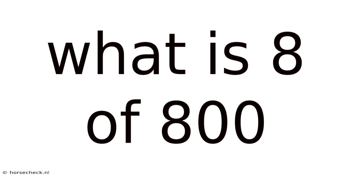 What Is 8 Of 800