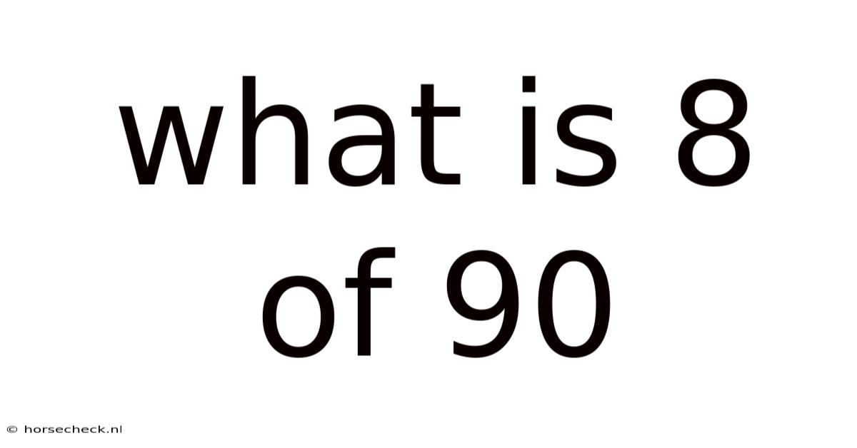 What Is 8 Of 90