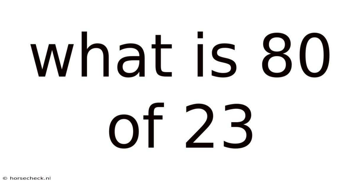 What Is 80 Of 23
