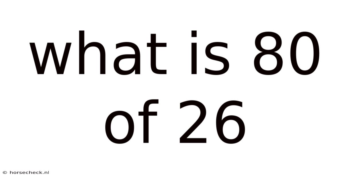 What Is 80 Of 26