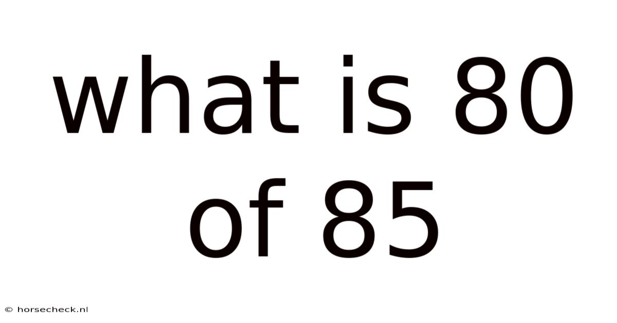 What Is 80 Of 85