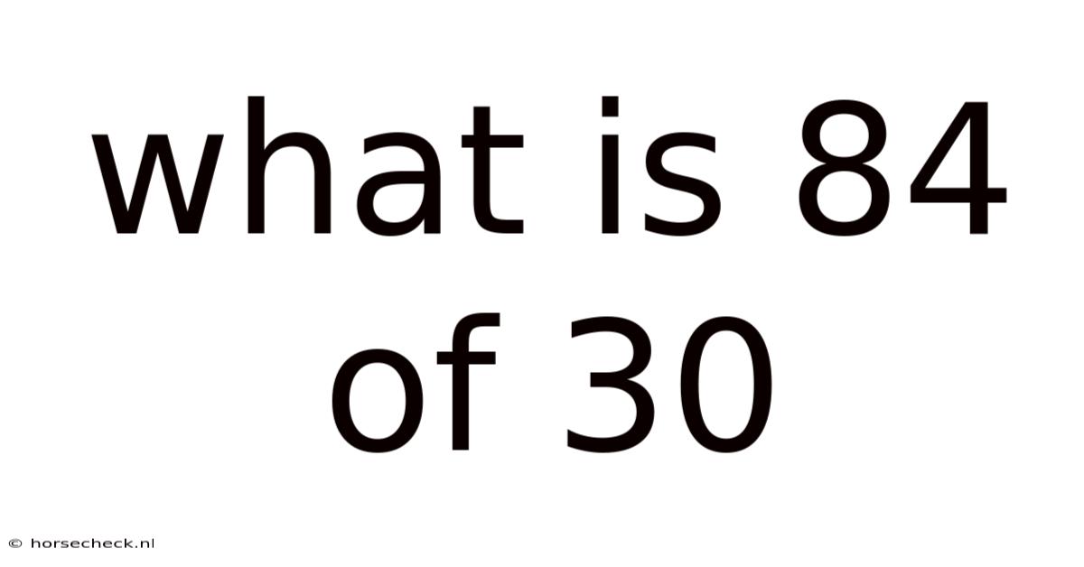 What Is 84 Of 30
