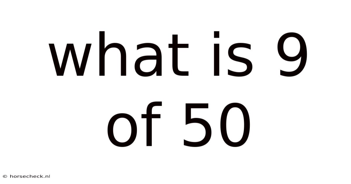 What Is 9 Of 50