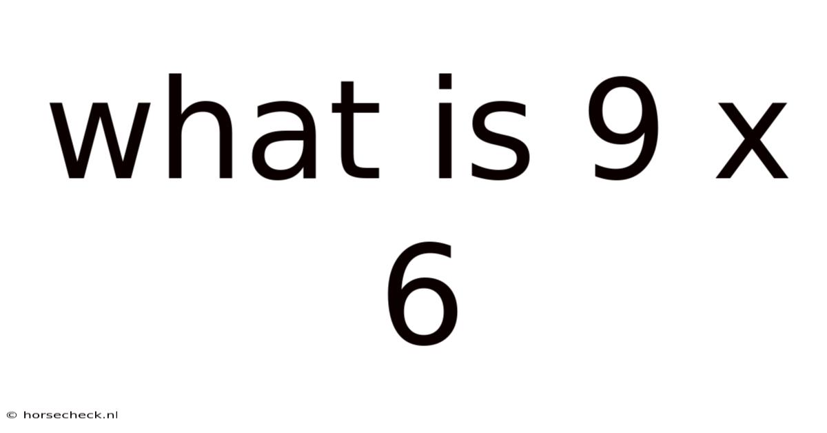 What Is 9 X 6