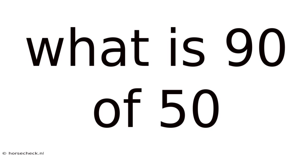 What Is 90 Of 50
