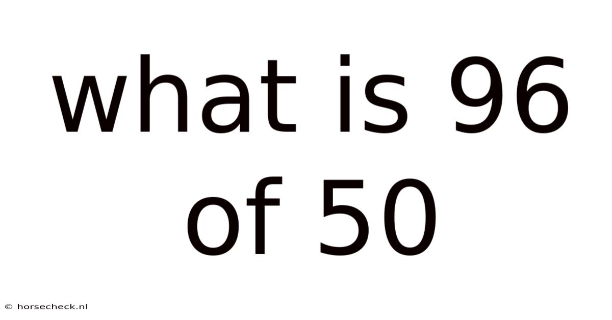 What Is 96 Of 50