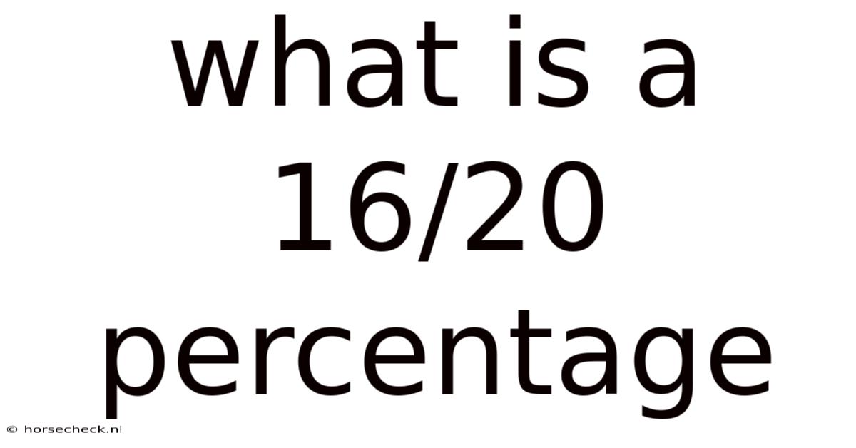 What Is A 16/20 Percentage