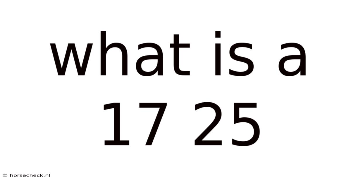 What Is A 17 25