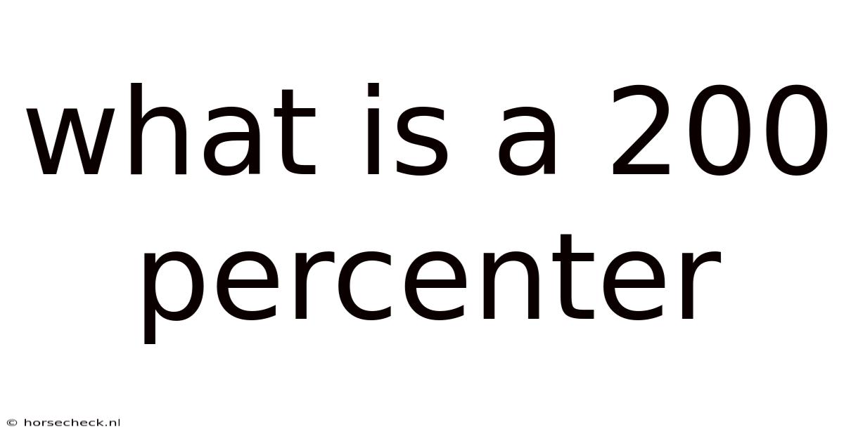 What Is A 200 Percenter