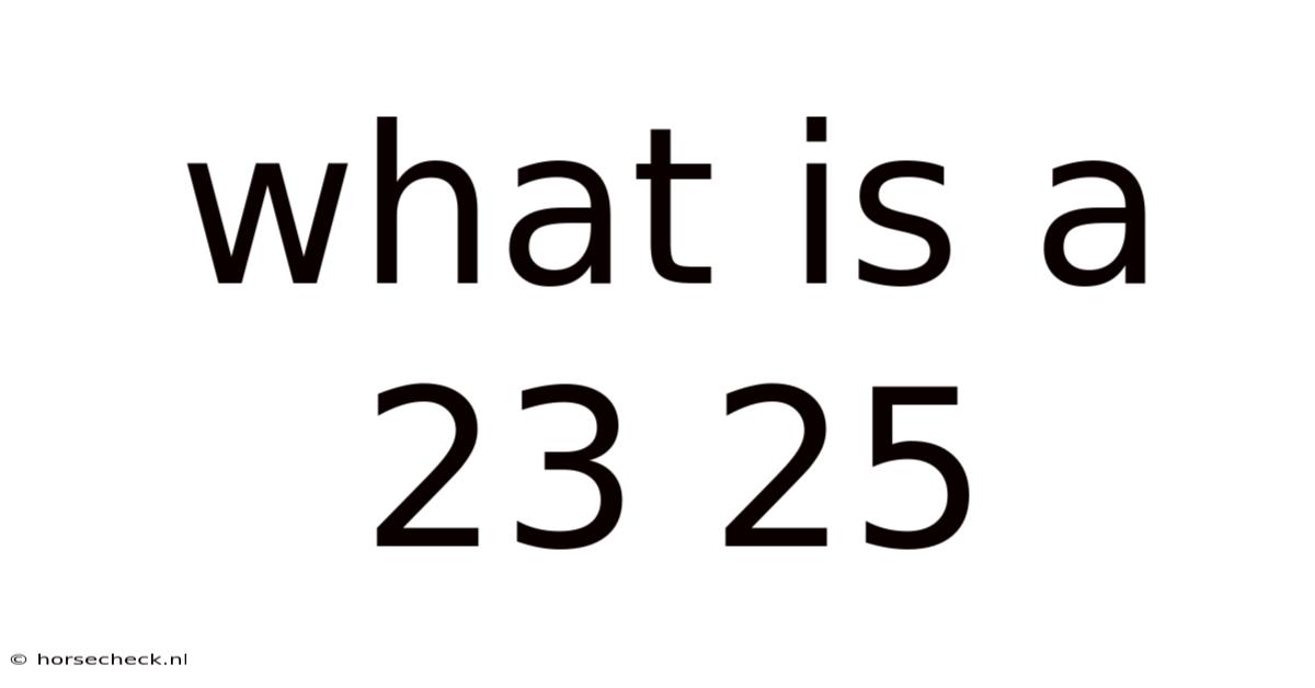 What Is A 23 25
