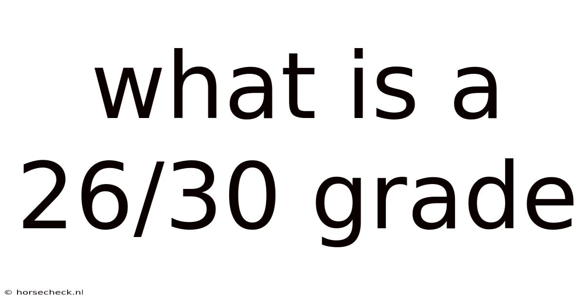 What Is A 26/30 Grade