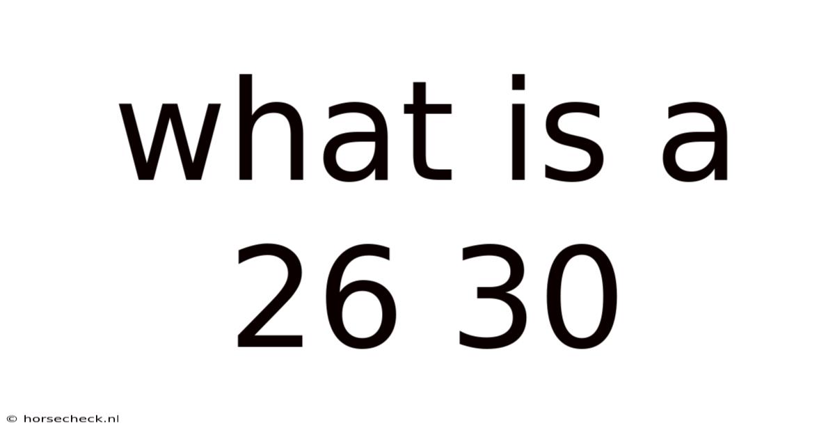 What Is A 26 30