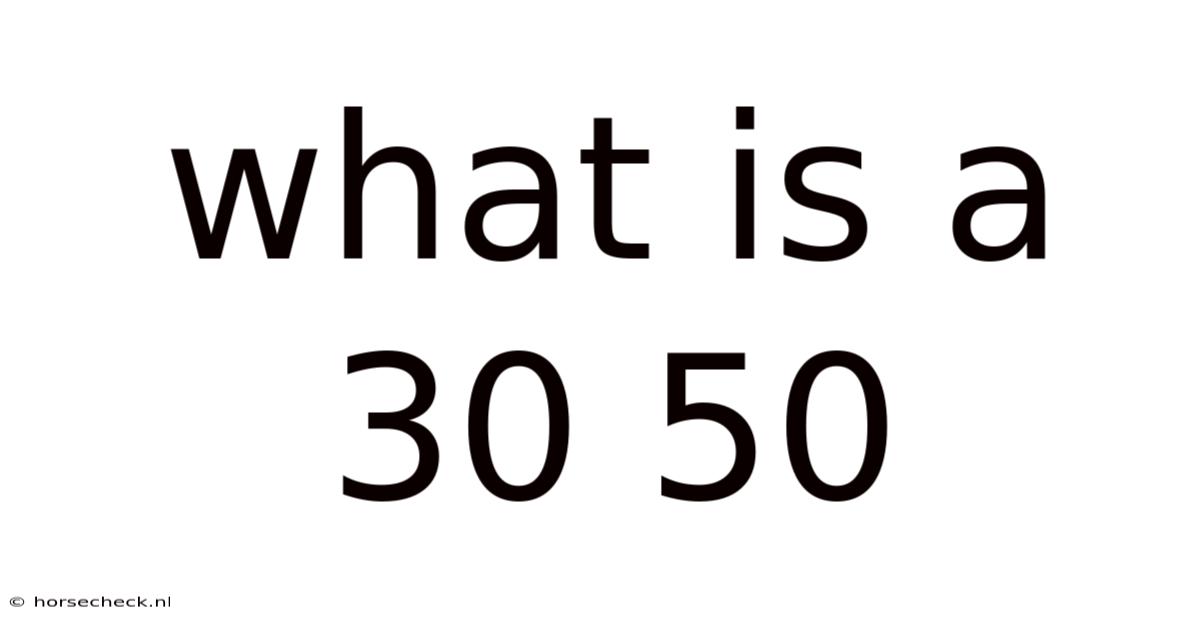 What Is A 30 50