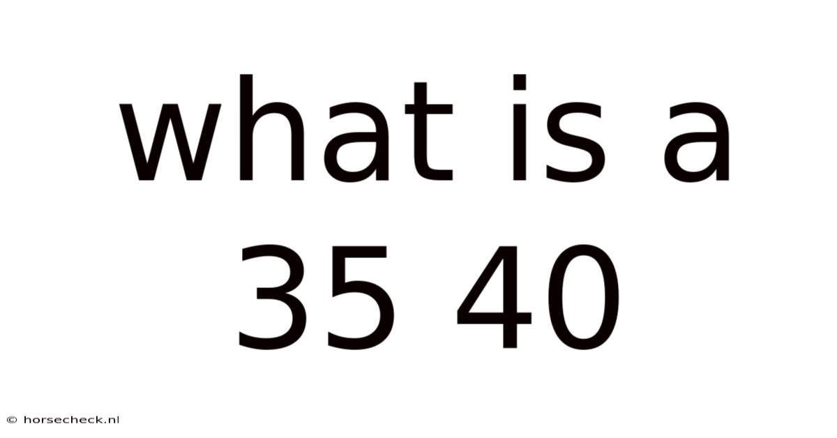 What Is A 35 40