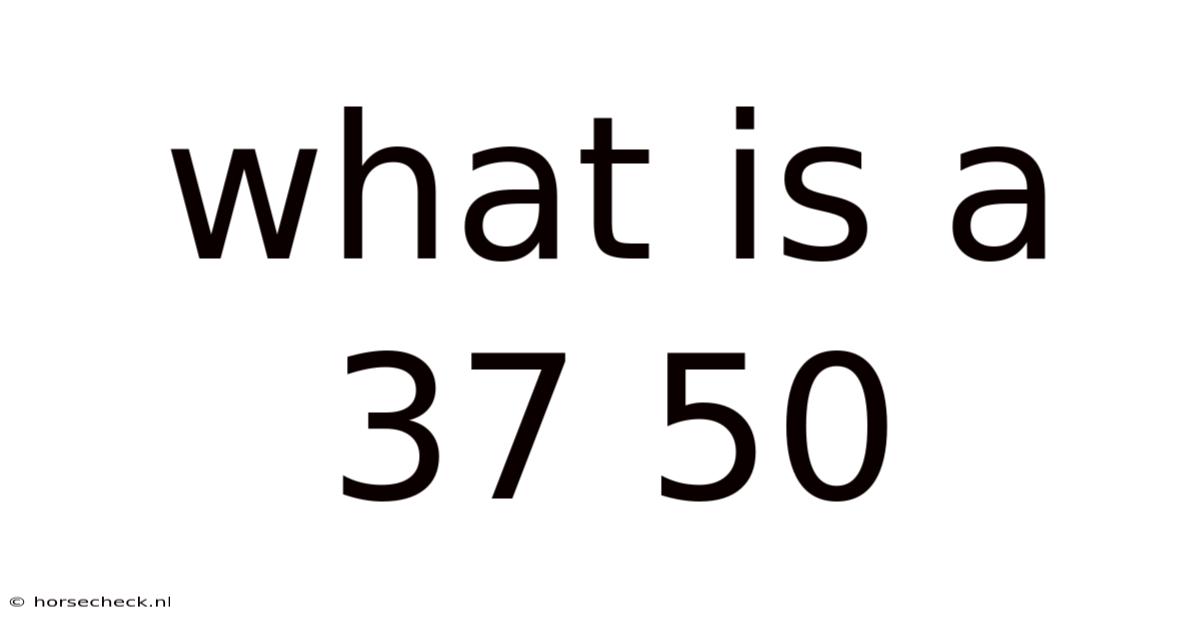 What Is A 37 50