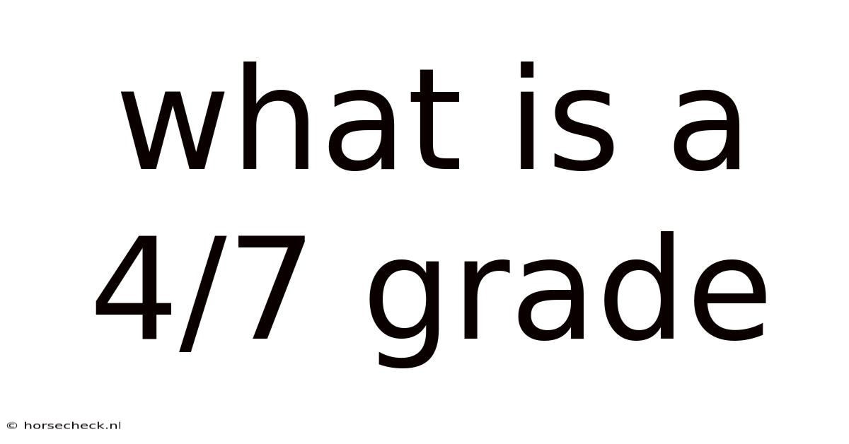 What Is A 4/7 Grade