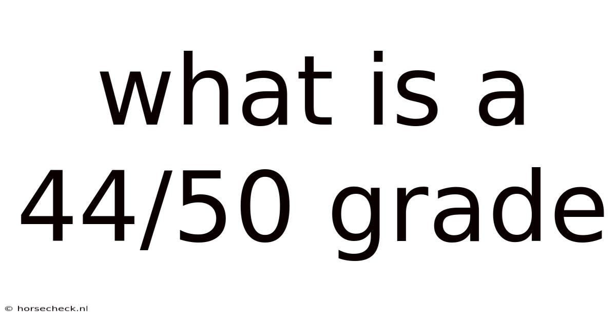 What Is A 44/50 Grade