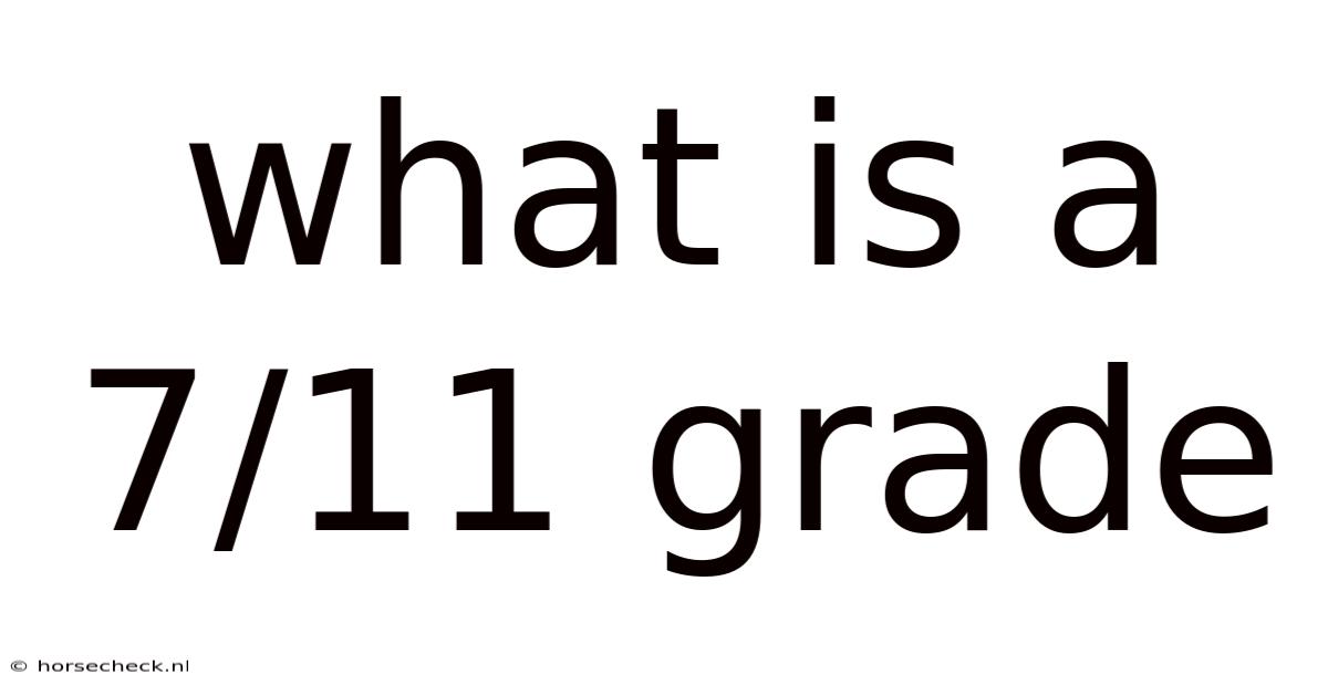 What Is A 7/11 Grade