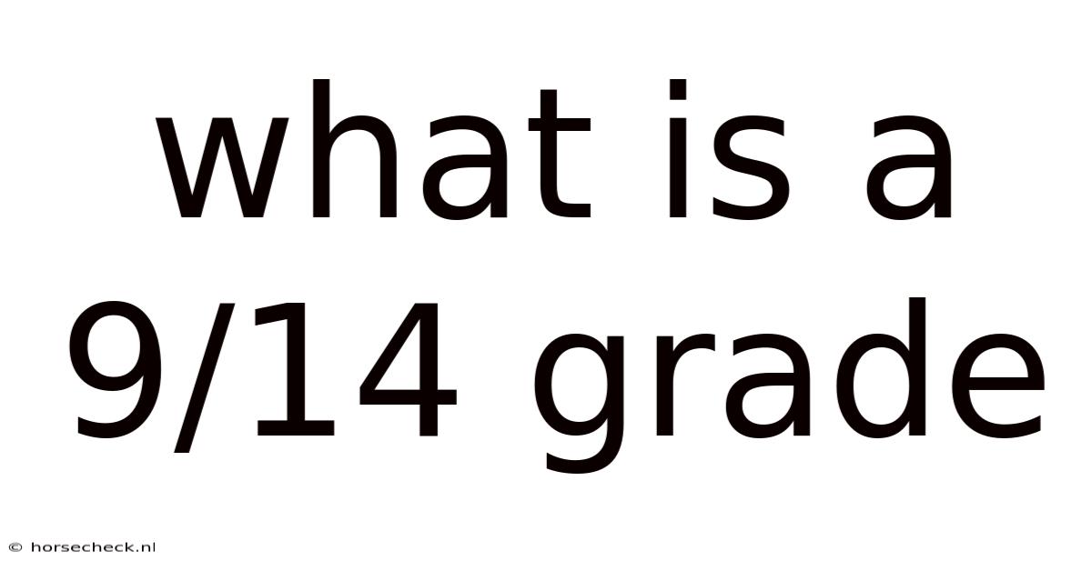 What Is A 9/14 Grade