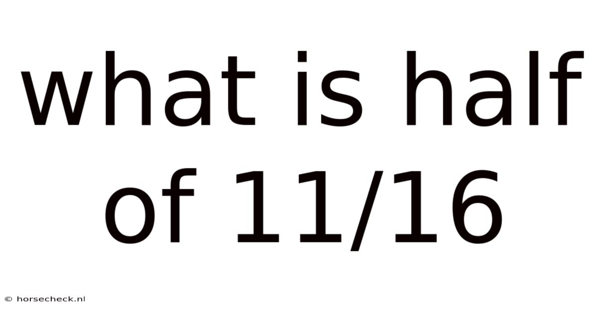 What Is Half Of 11/16