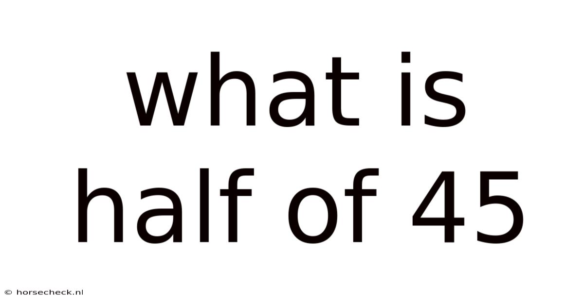 What Is Half Of 45