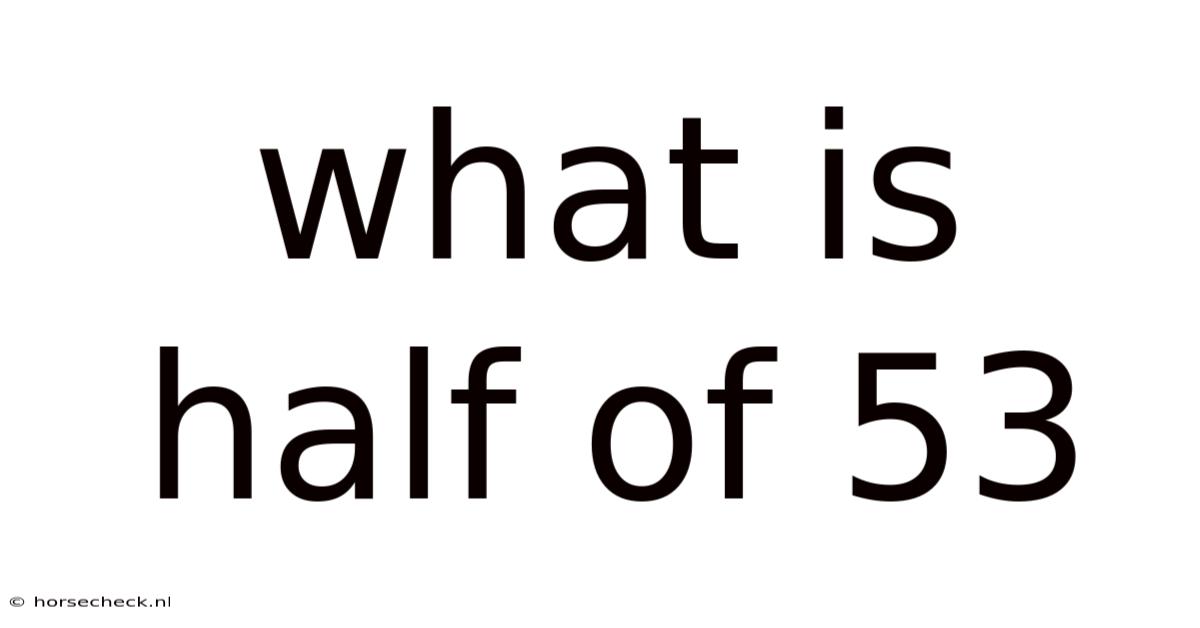 What Is Half Of 53