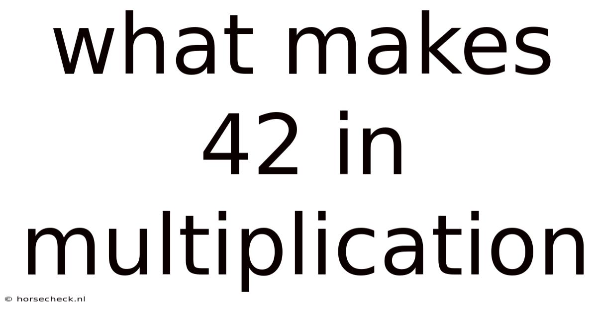 What Makes 42 In Multiplication