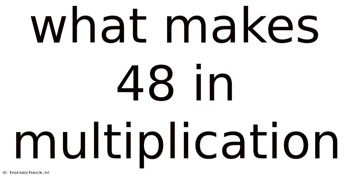 What Makes 48 In Multiplication