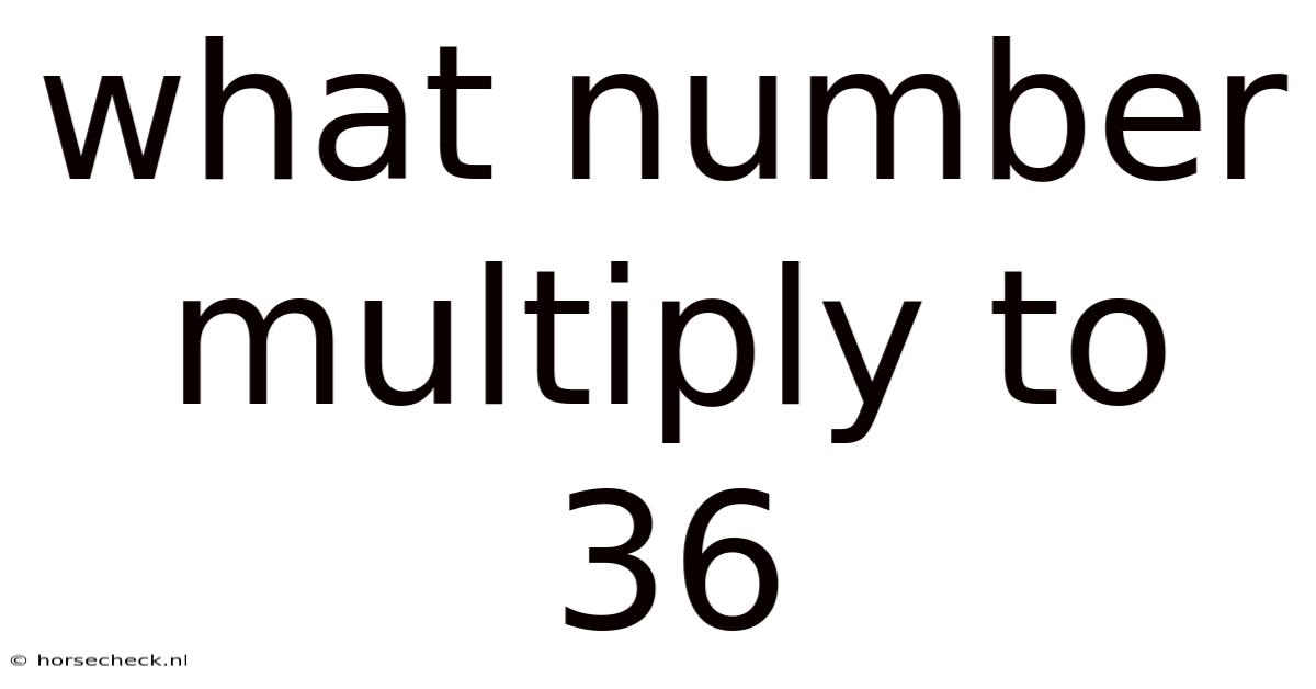 What Number Multiply To 36