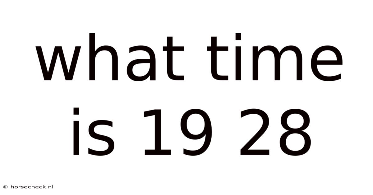 What Time Is 19 28