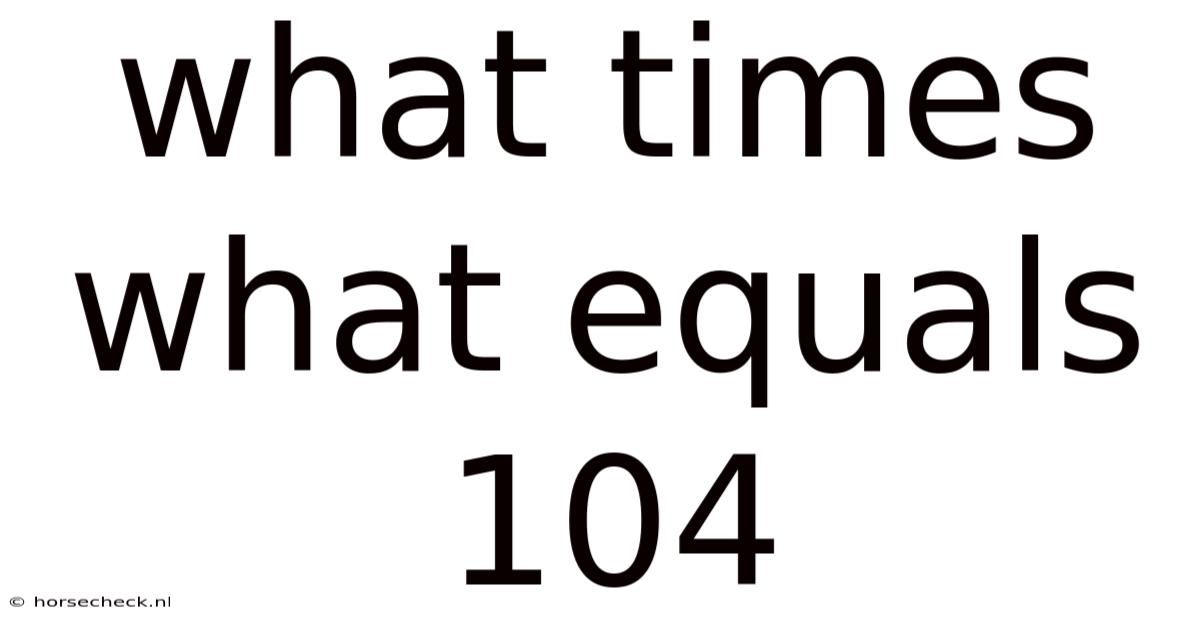 What Times What Equals 104
