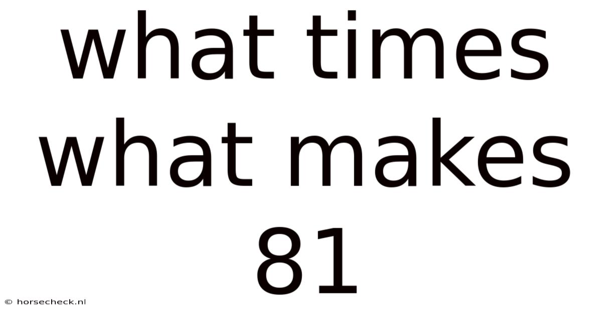 What Times What Makes 81