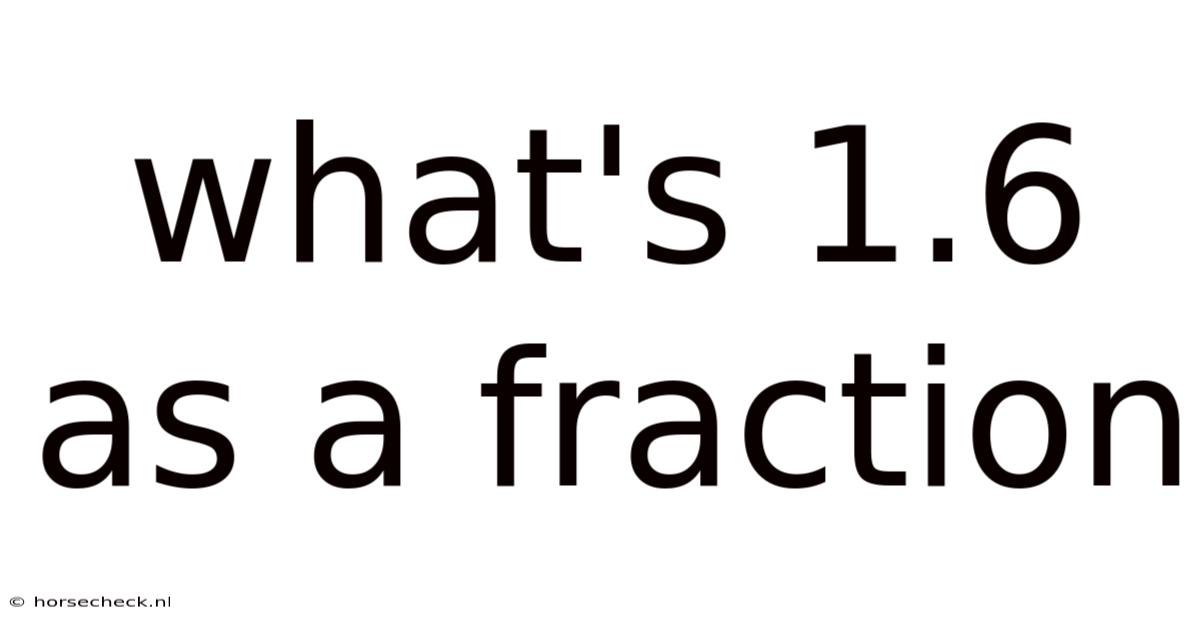 What's 1.6 As A Fraction