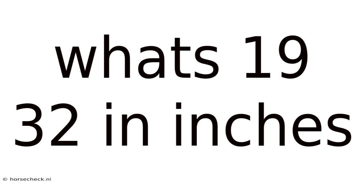 Whats 19 32 In Inches