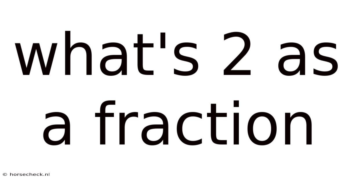What's 2 As A Fraction