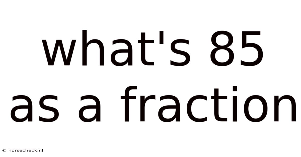 What's 85 As A Fraction
