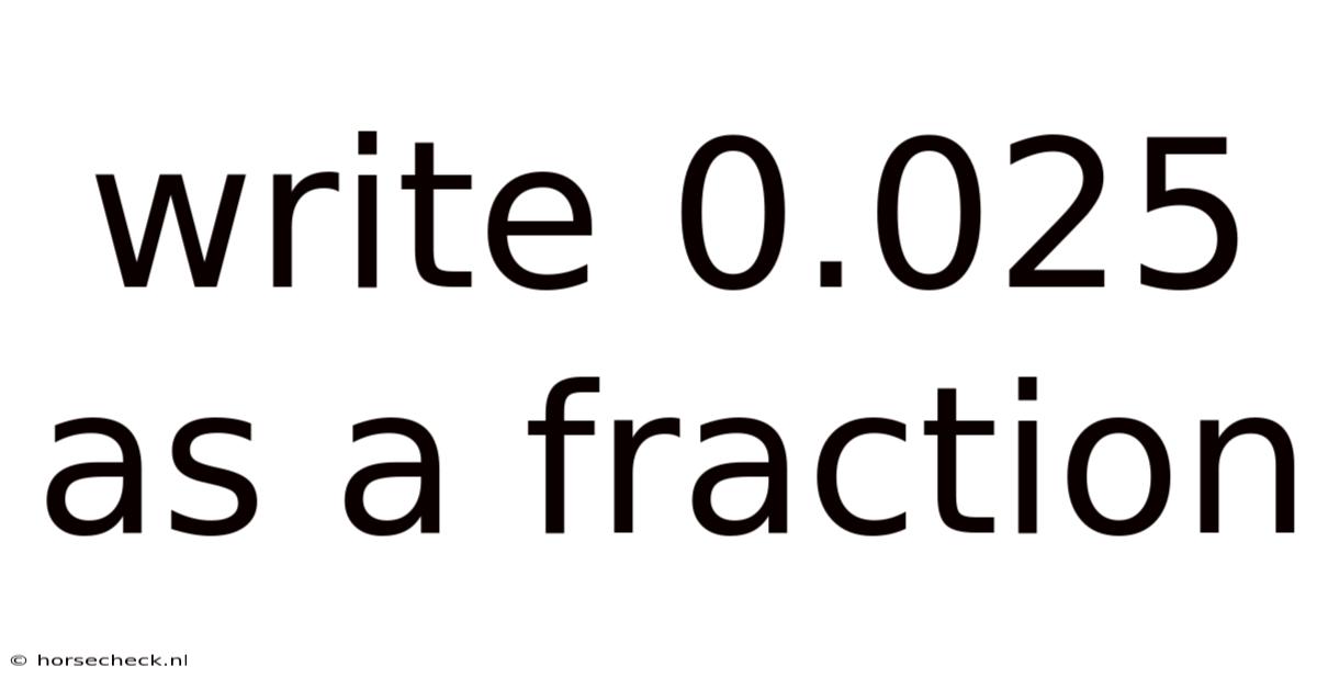 Write 0.025 As A Fraction