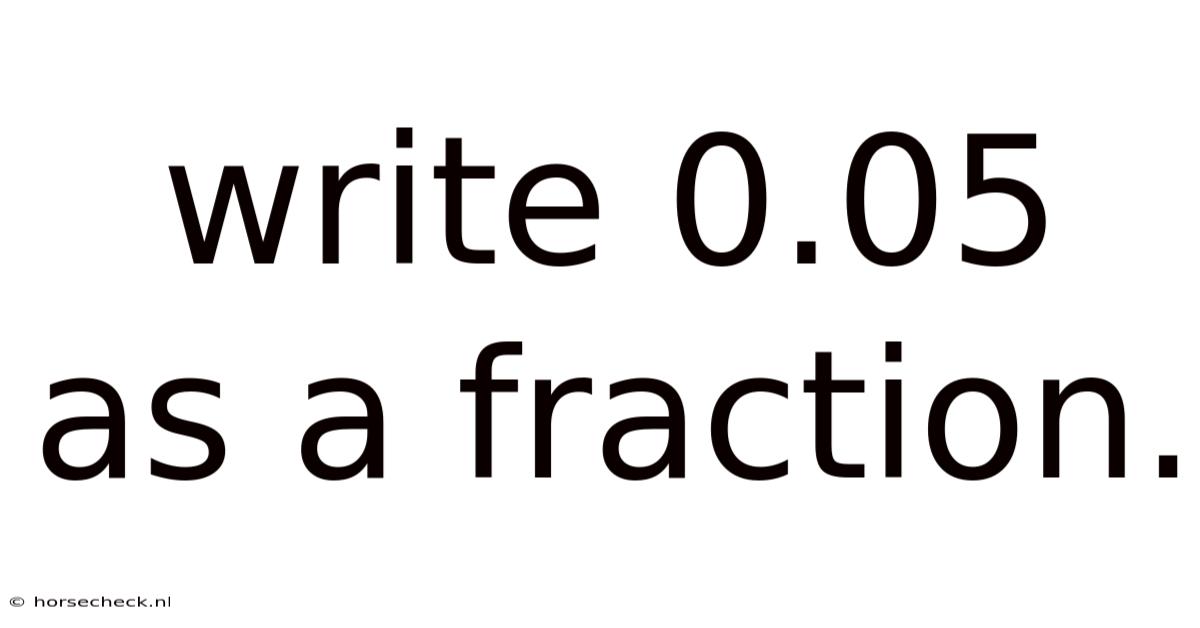 Write 0.05 As A Fraction.